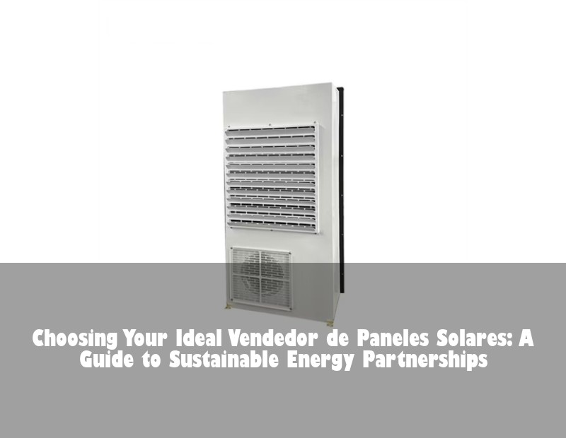 Choosing Your Ideal Vendedor de Paneles Solares: A Guide to Sustainable Energy Partnerships