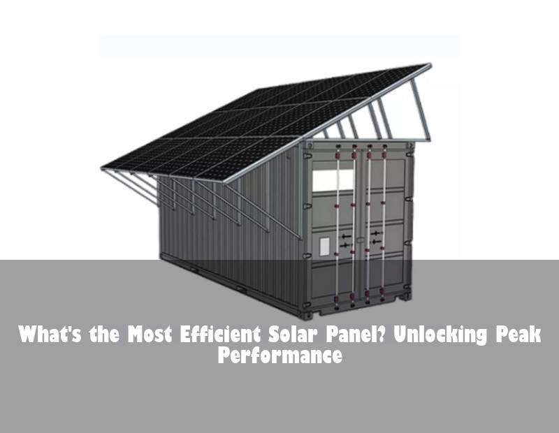 What's the Most Efficient Solar Panel? Unlocking Peak Performance