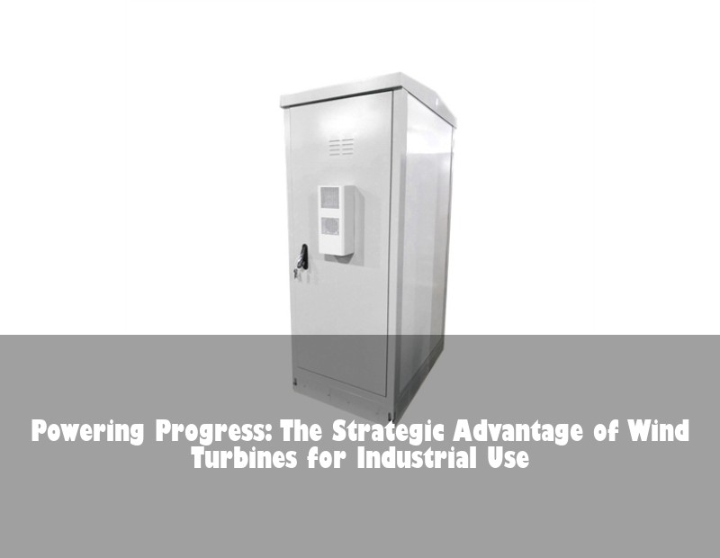 Powering Progress: The Strategic Advantage of Wind Turbines for Industrial Use