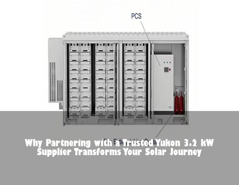 Why Partnering with a Trusted Yukon 3.2 kW Supplier Transforms Your Solar Journey